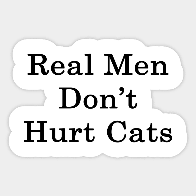 Real Men Don't Hurt Cats Sticker by supernova23